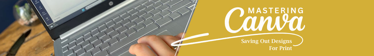 Mastering Canva: Saving Out Designs For Print